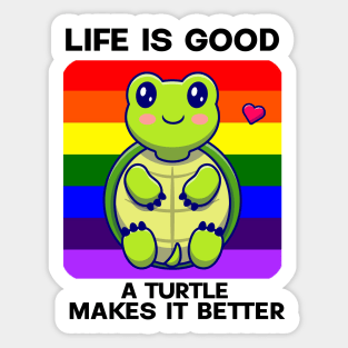 Life is good A Turtle makes it better Sticker